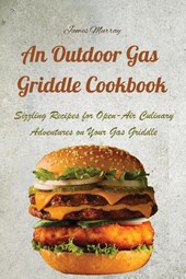 An Outdoor Gas Griddle Cookbook
