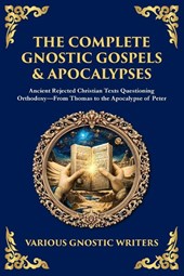 The Complete Gnostic Gospels & Apocalypses