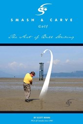 Smash and Carve Golf! The Art of Ball Striking
