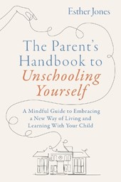 The Parent's Handbook to Unschooling Yourself