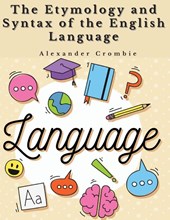 The Etymology and Syntax of the English Language