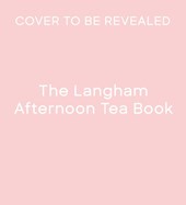 The Langham Afternoon Tea Book
