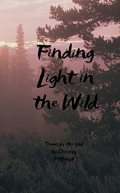 Finding Light in the Wild Poems for the soul