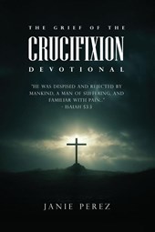 THE GRIEF OF THE CRUCIFIXION