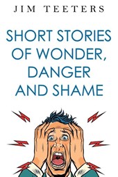Short Stories of Wonder, Danger and Shame