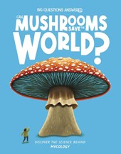 Can Mushrooms Save the World?