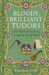 Bloody, Brilliant Tudors