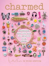 Charmed: Accessorize Your Life with 20 Projects Using Charms