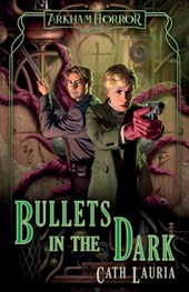 Bullets in the Dark: An Arkham Horror Novel