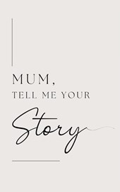 Mum, tell me your story