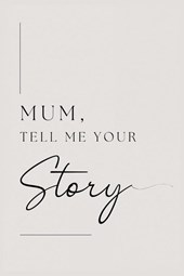 Mum, tell me your story