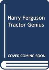 Harry Ferguson: Tractor Genius