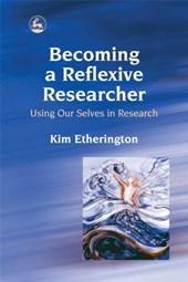 Becoming a Reflexive Researcher - Using Our Selves in Research