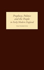 Prophecy, Politics and the People in Early Modern England