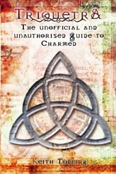 Triquetra: The Unofficial and Unauthorised Guide to Charmed