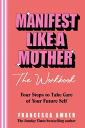 Manifest Like a Mother – The Workbook