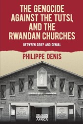 The Genocide against the Tutsi, and the Rwandan Churches