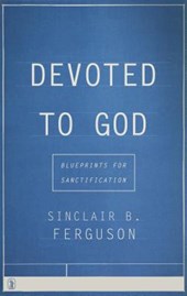Devoted to God: Blueprints for Sanctification