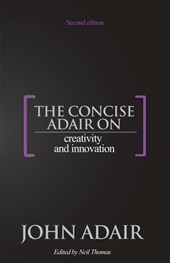 The Concise Adair on Creativity and Innovation