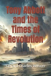 Tony Abbott and the Times of Revolution