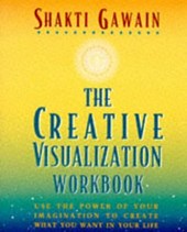The Creative Visualization Workbook: Second Edition