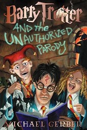 Gerber, M: Barry Trotter and the Unauthorized Parody