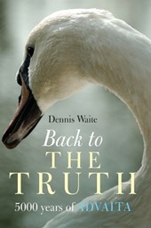 Back to the Truth – 5000 years of Advaita