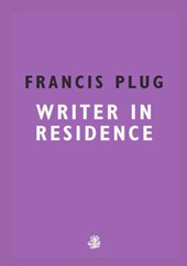 Francis Plug: Writer in Residence