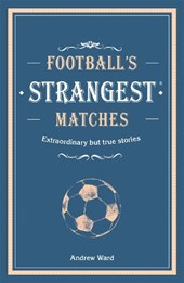 Football’s Strangest Matches