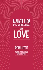 What Ho! P. G. Wodehouse on Love