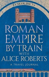Roman Empire by Train with Alice Roberts