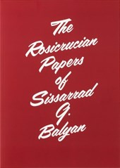 The Rosicrucian Papers of Sissarrad G. Balyan