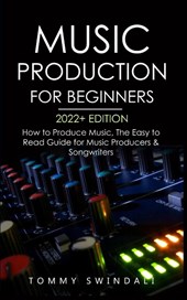 Music Production For Beginners 2022+ Edition