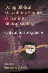 Doing Biblical Masculinity Studies as Feminist Biblical Studies?