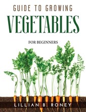 Guide to Growing Vegetables