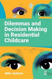 Dilemmas and Decision Making in Residential Childcare