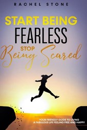Start Being Fearless, Stop Being Scared