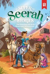 Super Seerah Stories: The Life of the Final Messenger