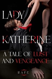 Lady Katherine: A Tale of Lust and Vengeance