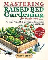 Mastering Raised Bed Gardening For Beginners