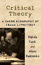 Critical Theory: A Chess Biography of Isaak Lipnitsky