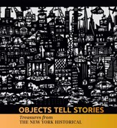 Objects Tell Stories: Treasures from the New York Historical