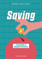 Saving: A Teen Guide to Saving for the Future