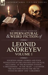 The Collected Supernatural and Weird Fiction of Leonid Andreyev