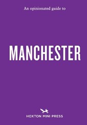 An Opinionated Guide to Manchester