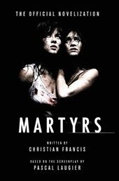 Martyrs: The Official Novelization