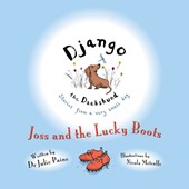 Django the Dachshund Stories from a Very Small Dog: Joss and the Lucky Boots