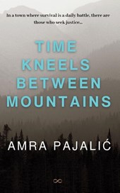 Time Kneels Between Mountains
