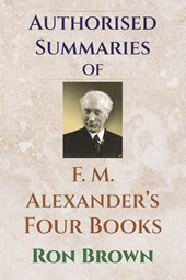 Authorized Summaries of F.M. Alexander's Four Books