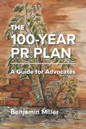 The 100-Year PR Plan: A Guide for Advocates